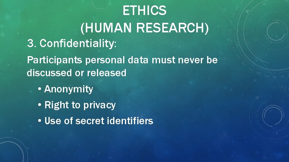ETHICS (HUMAN RESEARCH) 3. Confidentiality: Participants personal data must never be discussed or released