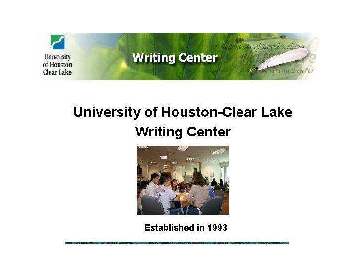 University of Houston-Clear Lake Writing Center Established in 1993 