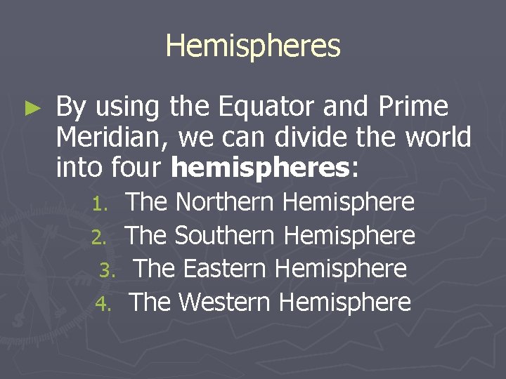 Hemispheres ► By using the Equator and Prime Meridian, we can divide the world Hemispheres ► By using the Equator and Prime Meridian, we can divide the world