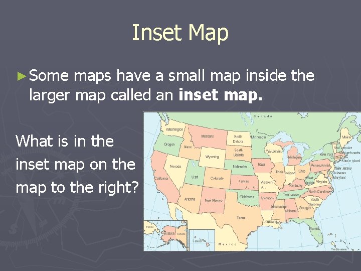 Inset Map ► Some maps have a small map inside the larger map called Inset Map ► Some maps have a small map inside the larger map called