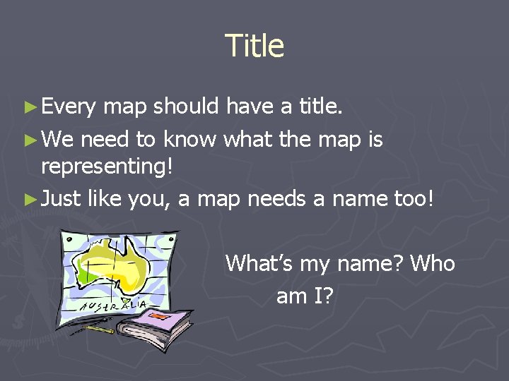 Title ► Every map should have a title. ► We need to know what Title ► Every map should have a title. ► We need to know what