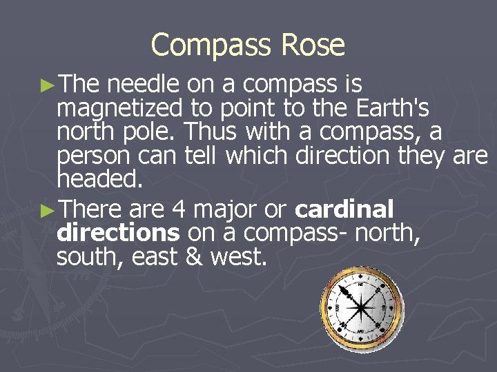 Compass Rose ►The needle on a compass is magnetized to point to the Earth's Compass Rose ►The needle on a compass is magnetized to point to the Earth's