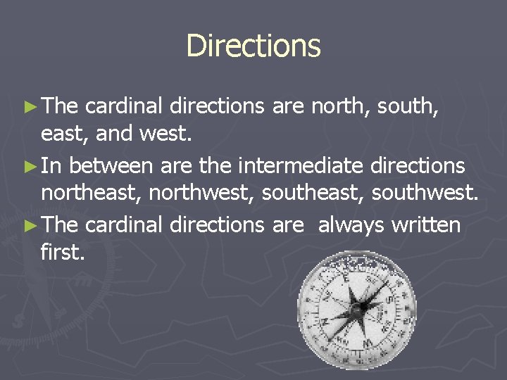 Directions ► The cardinal directions are north, south, east, and west. ► In between Directions ► The cardinal directions are north, south, east, and west. ► In between