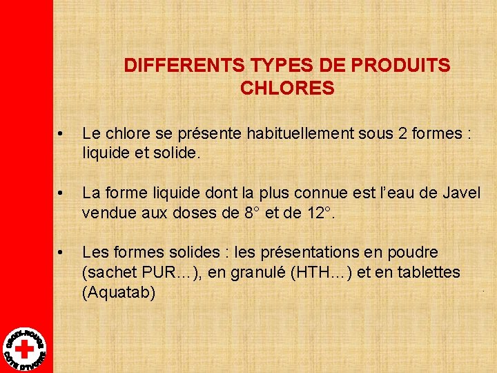 DIFFERENTS TYPES DE PRODUITS CHLORES • Le chlore se présente habituellement sous 2 formes