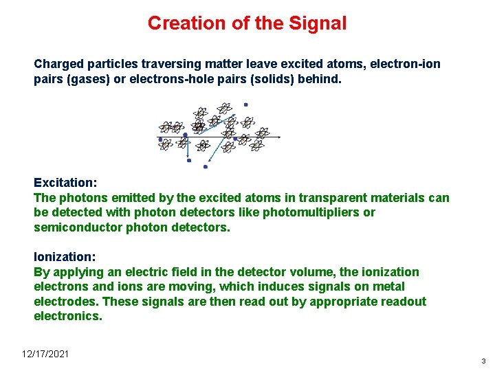 Creation of the Signal Charged particles traversing matter leave excited atoms, electron-ion pairs (gases)
