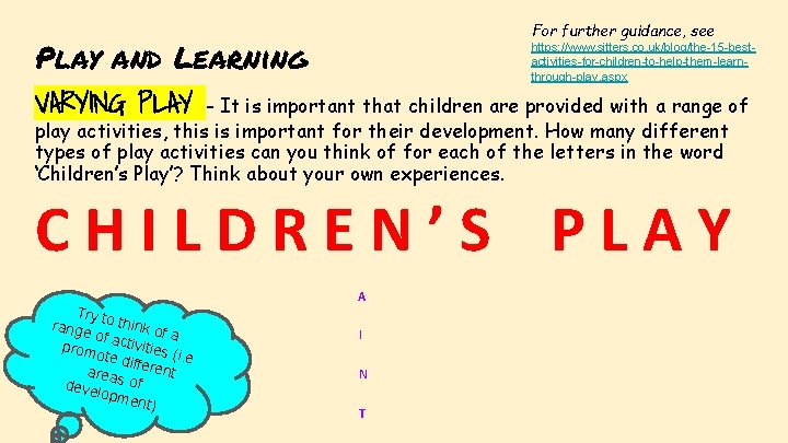 For further guidance, see Play and Learning https: //www. sitters. co. uk/blog/the-15 -bestactivities-for-children-to-help-them-learnthrough-play. aspx
