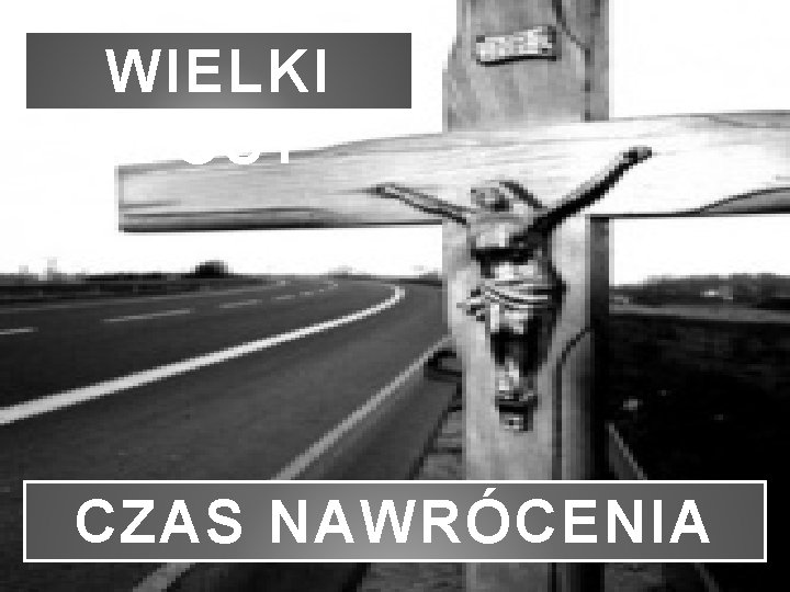 WIELKI POST CZAS NAWRÓCENIA 