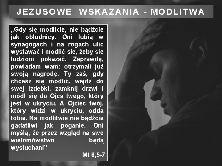 JEZUSOWE WSKAZANIA - MODLITWA „Gdy się modlicie, nie bądźcie jak obłudnicy. Oni lubią w