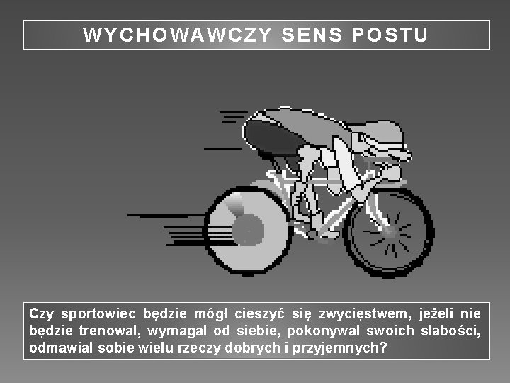 WYCHOWAWCZY SENS POSTU Czy sportowiec będzie mógł cieszyć się zwycięstwem, jeżeli nie będzie trenował,