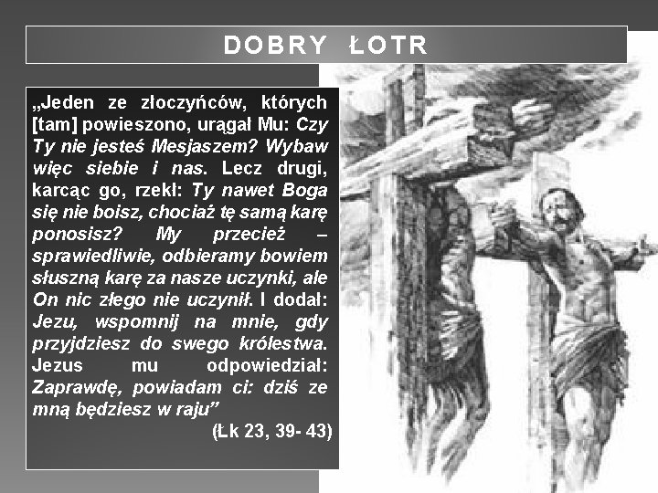 DOBRY ŁOTR „Jeden ze złoczyńców, których [tam] powieszono, urągał Mu: Czy Ty nie jesteś