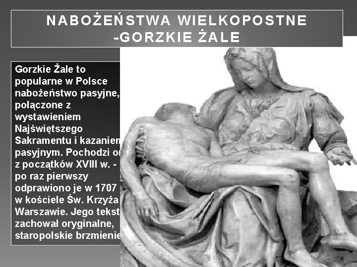 NABOŻEŃSTWA WIELKOPOSTNE -GORZKIE ŻALE Gorzkie Żale to popularne w Polsce nabożeństwo pasyjne, połączone z