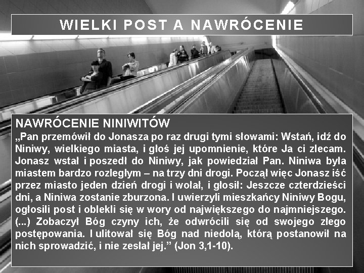 WIELKI POST A NAWRÓCENIE NINIWITÓW „Pan przemówił do Jonasza po raz drugi tymi słowami: