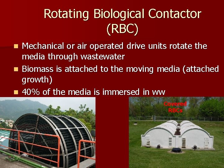 Rotating Biological Contactor (RBC) Mechanical or air operated drive units rotate the media through