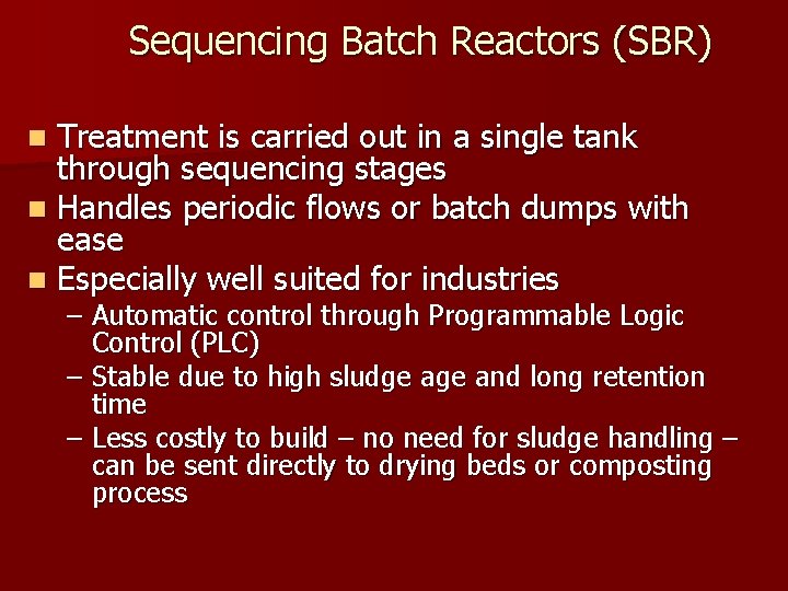 Sequencing Batch Reactors (SBR) Treatment is carried out in a single tank through sequencing