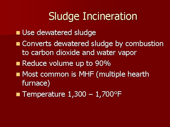 Sludge Incineration n Use dewatered sludge n Converts dewatered sludge by combustion to carbon