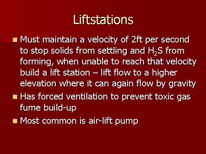 Liftstations n Must maintain a velocity of 2 ft per second to stop solids