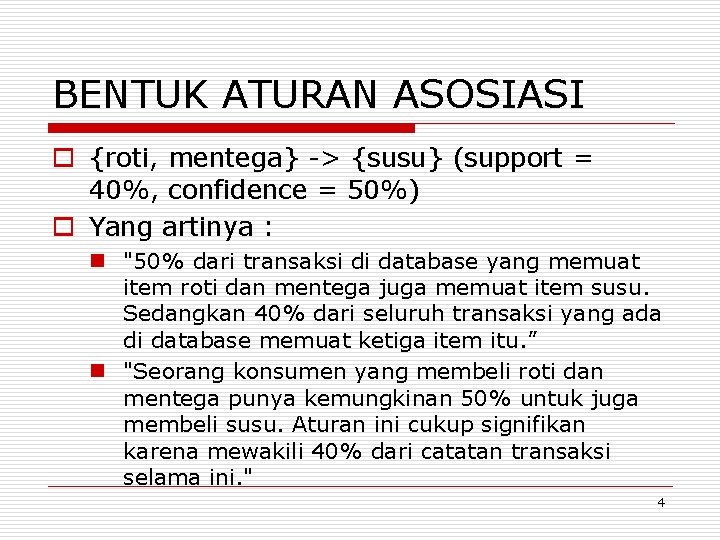 BENTUK ATURAN ASOSIASI o {roti, mentega} -> {susu} (support = 40%, confidence = 50%)