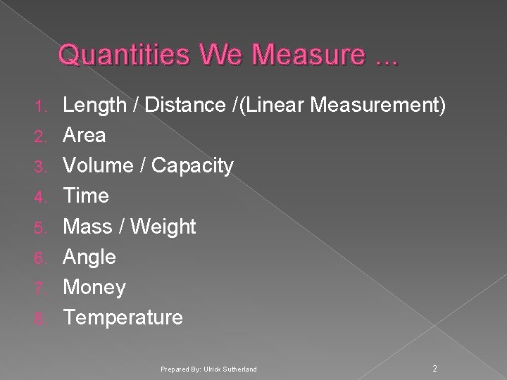 Quantities We Measure. . . 1. 2. 3. 4. 5. 6. 7. 8. Length