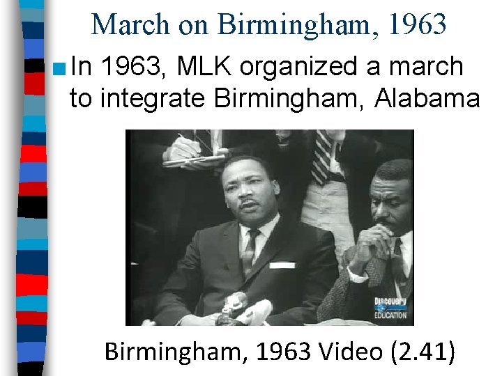 March on Birmingham, 1963 ■ In 1963, MLK organized a march to integrate Birmingham,