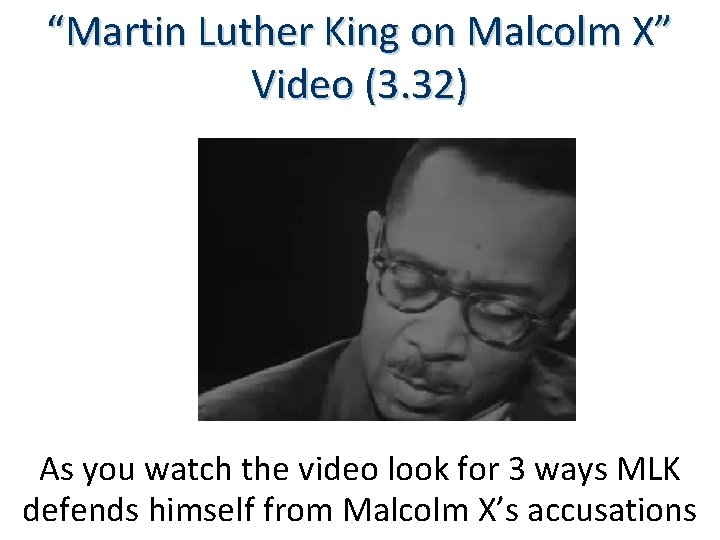 “Martin Luther King on Malcolm X” Video (3. 32) As you watch the video