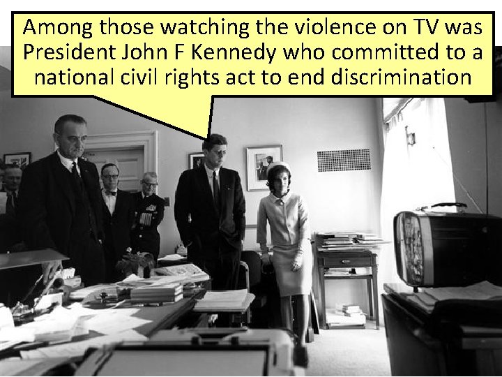 The those Impact of Birmingham, 1963 Among watching the violence on TV was President