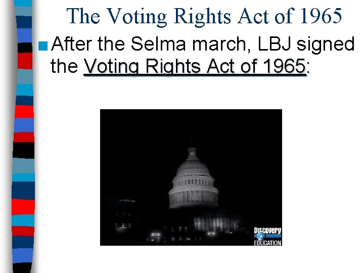 The Voting Rights Act of 1965 ■ After the Selma march, LBJ signed the