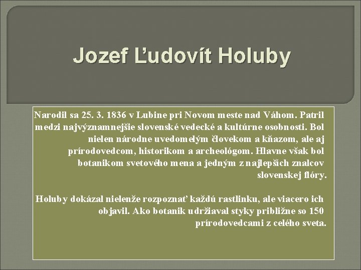 Jozef Ľudovít Holuby Narodil sa 25. 3. 1836 v Lubine pri Novom meste nad