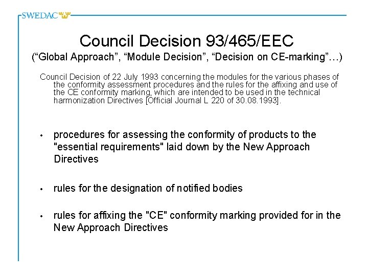 Council Decision 93/465/EEC (“Global Approach”, “Module Decision”, “Decision on CE-marking”…) Council Decision of 22