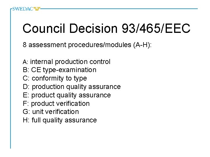 Council Decision 93/465/EEC 8 assessment procedures/modules (A-H): A: internal production control B: CE type-examination