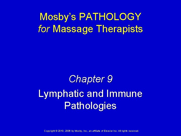 Mosby’s PATHOLOGY for Massage Therapists Chapter 9 Lymphatic and Immune Pathologies Copyright © 2010,