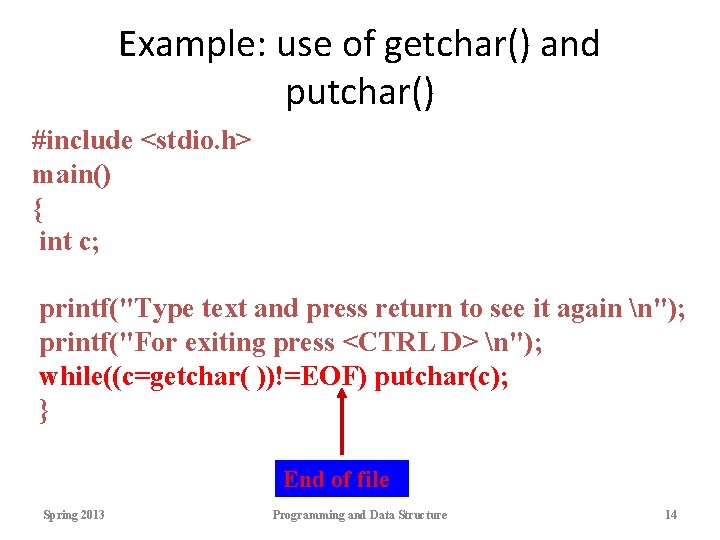 Example: use of getchar() and putchar() #include <stdio. h> main() { int c; printf("Type Example: use of getchar() and putchar() #include <stdio. h> main() { int c; printf("Type