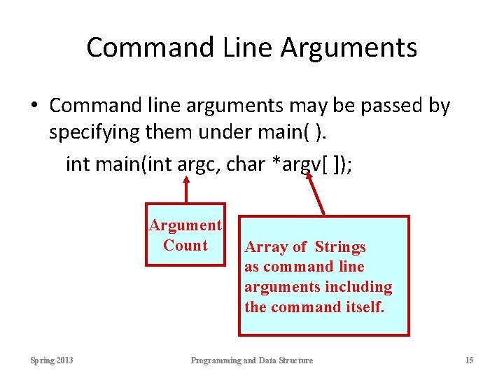Command Line Arguments • Command line arguments may be passed by specifying them under Command Line Arguments • Command line arguments may be passed by specifying them under