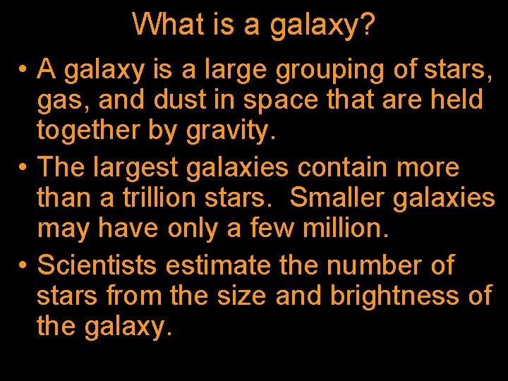 What is a galaxy? • A galaxy is a large grouping of stars, gas,