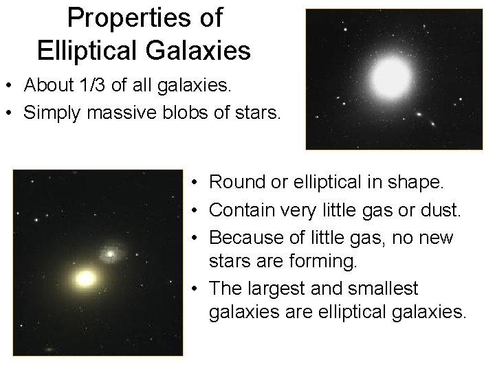 Properties of Elliptical Galaxies • About 1/3 of all galaxies. • Simply massive blobs