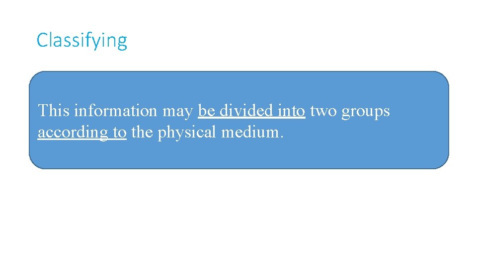 Classifying This information may be divided into two groups according to the physical medium.