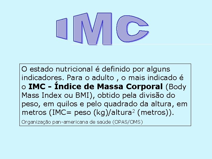 O estado nutricional é definido por alguns indicadores. Para o adulto , o mais