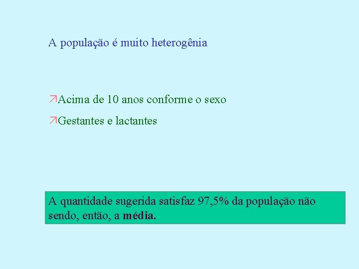 A população é muito heterogênia Acima de 10 anos conforme o sexo Gestantes e