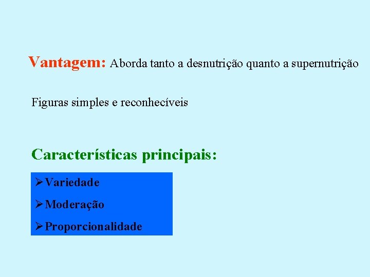 Vantagem: Aborda tanto a desnutrição quanto a supernutrição Figuras simples e reconhecíveis Características principais: