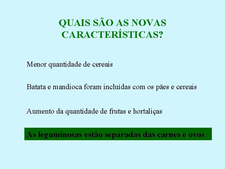 QUAIS SÃO AS NOVAS CARACTERÍSTICAS? Menor quantidade de cereais Batata e mandioca foram incluídas