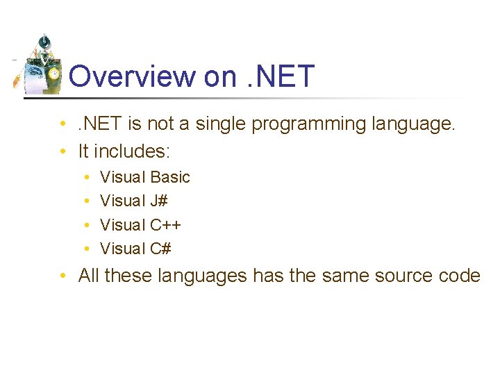 Overview on. NET • . NET is not a single programming language. • It