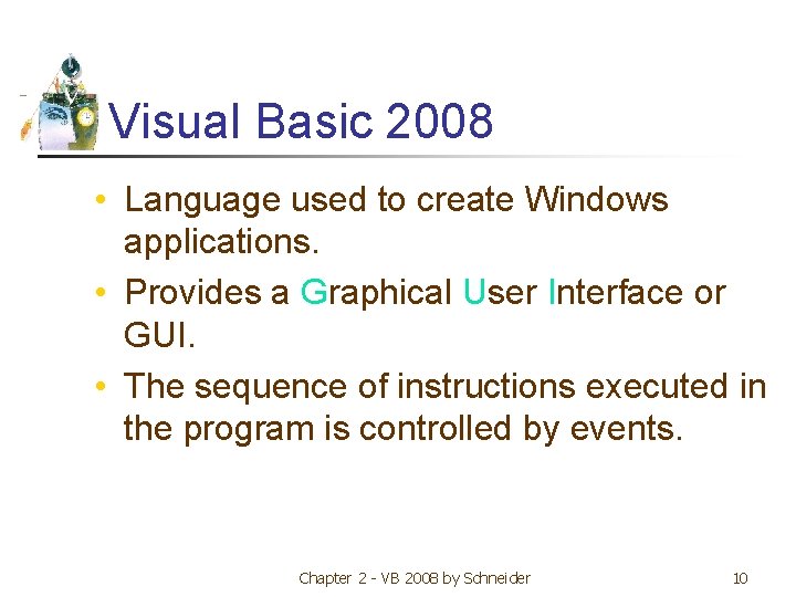 Visual Basic 2008 • Language used to create Windows applications. • Provides a Graphical
