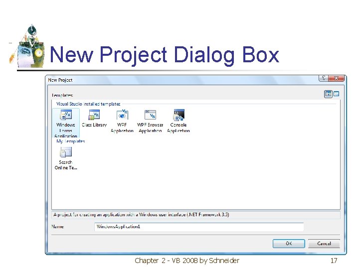 New Project Dialog Box Chapter 2 - VB 2008 by Schneider 17 