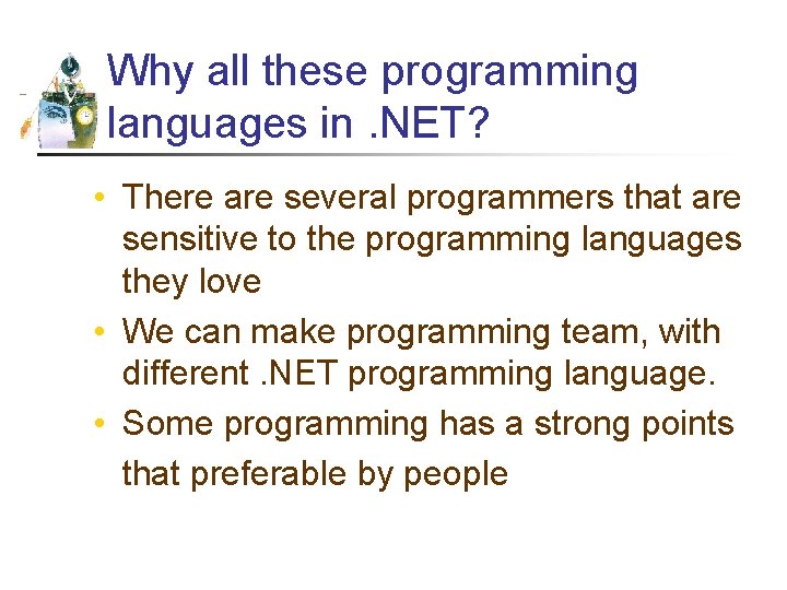 Why all these programming languages in. NET? • There are several programmers that are