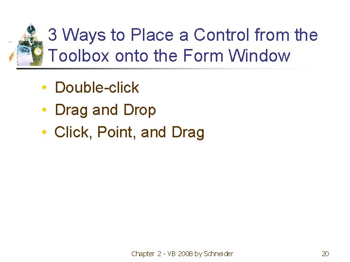 3 Ways to Place a Control from the Toolbox onto the Form Window •