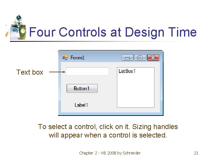 Four Controls at Design Time Text box To select a control, click on it.
