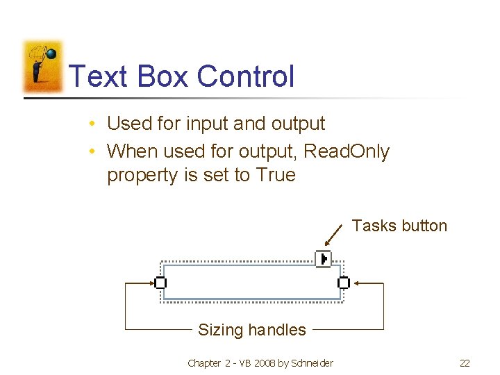 Text Box Control • Used for input and output • When used for output,