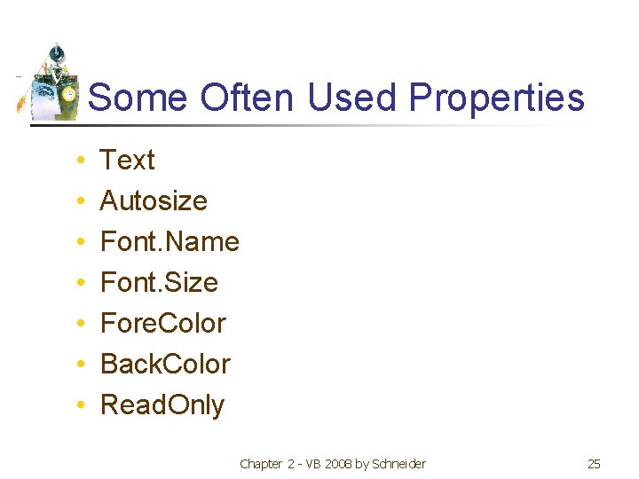 Some Often Used Properties • • Text Autosize Font. Name Font. Size Fore. Color