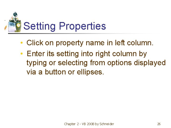 Setting Properties • Click on property name in left column. • Enter its setting