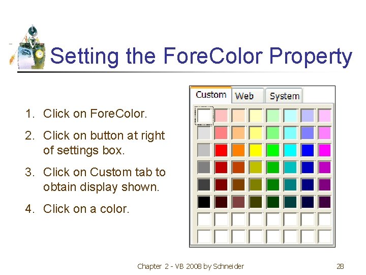 Setting the Fore. Color Property 1. Click on Fore. Color. 2. Click on button