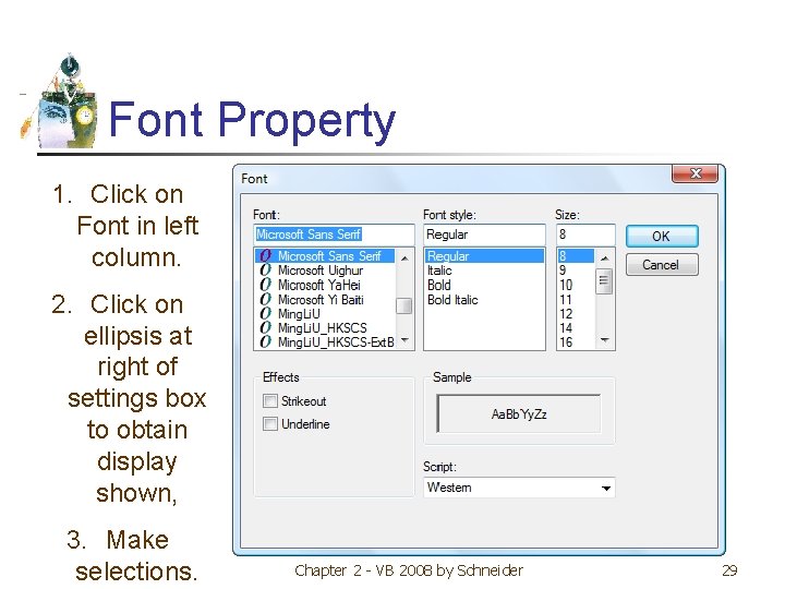 Font Property 1. Click on Font in left column. 2. Click on ellipsis at